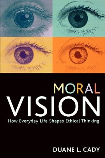 moral vision,how everday life shapes ethical thinking