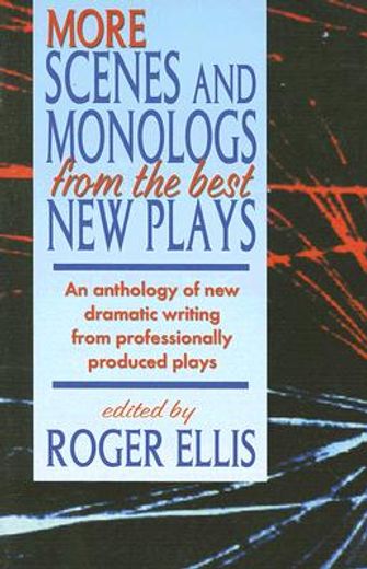 more scenes and monologs from the best new plays,an anthology of new scenes from professionally produced plays