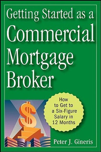 getting started as a commercial mortgage broker,how to get to a six-figure salary in 12 months (en Inglés)