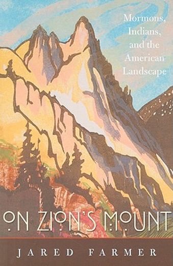 on zion´s mount,mormons, indians, and the american landscape (en Inglés)