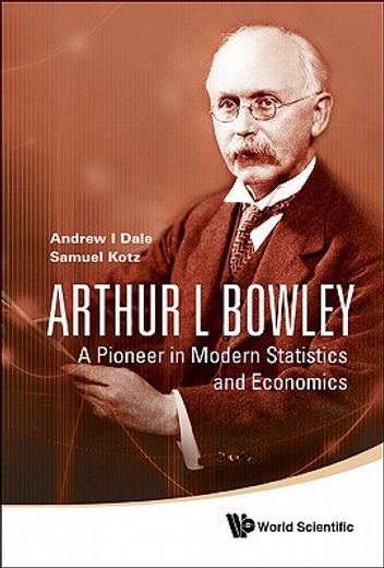 arthur l bowley,a pioneer in modern statistics and economics