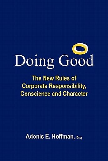 doing good,the new rules of corporate responsibility, conscience and character