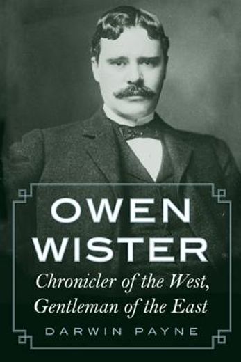 owen wister,chronicler of the west, gentleman of the east (en Inglés)