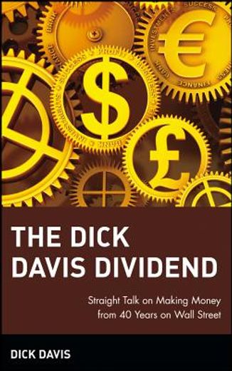 the dick davis dividend,straight talk on making money from 40 years on wall street
