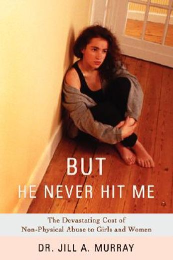 but he never hit me: the devastating cost of non-physical abuse to girls and women (en Inglés)