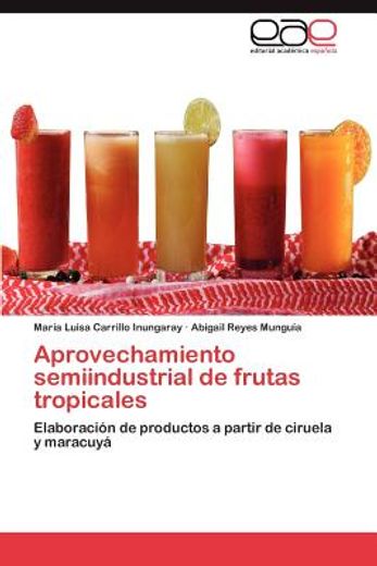 aprovechamiento semiindustrial de frutas tropicales (in Spanish)