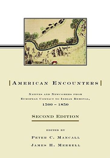 american encounters,natives and newcomers from european contact to indian removal, 1500-1850