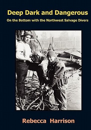 deep, dark and dangerous,on the bottom with the northwest salvage divers