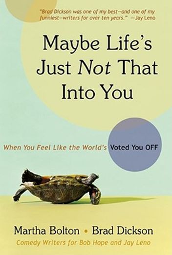 maybe life´s just not that into you,when you feel like the world´s voted you off (en Inglés)