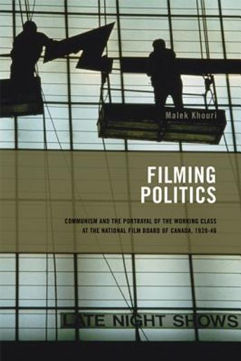 filming politics,communism and the portrayal of the working class at the national film board of canada, 1939-46