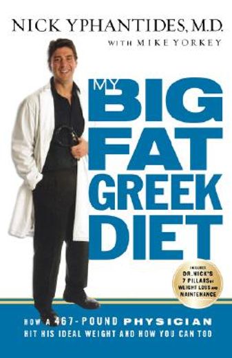 my big fat greek diet,how a 467-pound physician hit his ideal weight and how you can too