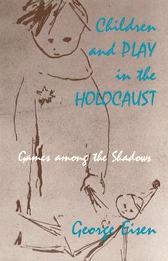 children and play in the holocaust,games among the shadows