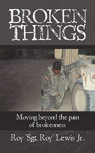 broken things,how to move beyond the pain of brokenness (en Inglés)