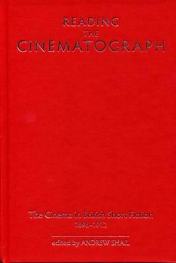 reading the cinematograph,the cinema in british short fiction 1896-1912