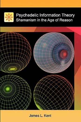 Psychedelic Information Theory: Shamanism in the age of Reason: Volume 1 (en Inglés)