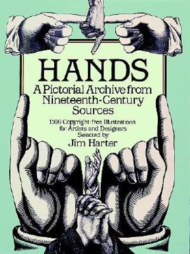 hands,a pictorial archive from nineteenth-century sources : 1166 copyright-free illustrations for artists (en Inglés)