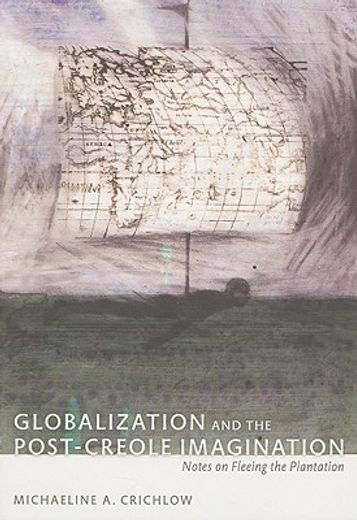 globalization and the post-creole imagination,notes on fleeing the plantation