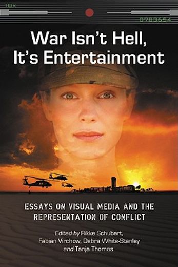 war isn´t hell, it´s entertainment,essays on visual media and the representation of conflict