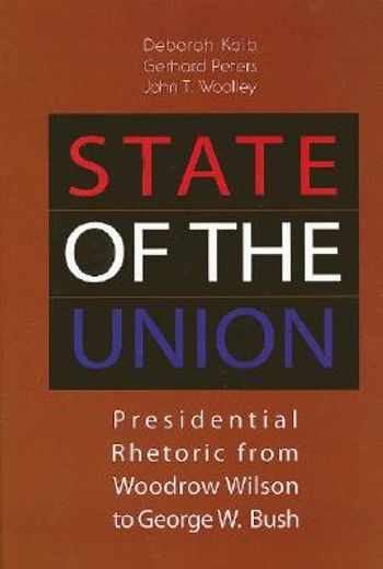 state of the union,presidential rhetoric from woodrow wilson to george w. bush