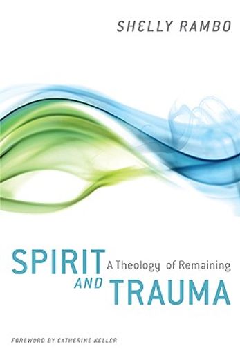 spirit and trauma,a theology of remaining (en Inglés)