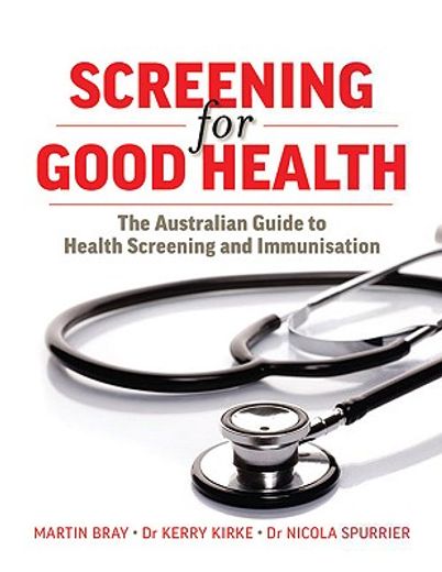 Screening for Good Health: The Australian Guide to Health Screening and Immunisation (en Inglés)