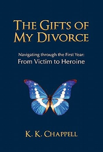 the gifts of my divorce,navigating through the first year: from victim to heroine