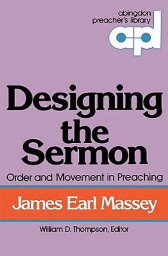 designing the sermon,order and movement in preaching (en Inglés)