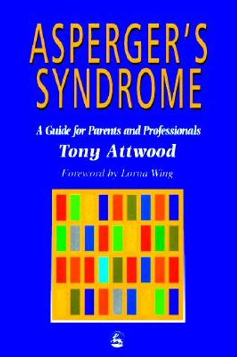 asperger´s syndrome,a guide for parents and professionals