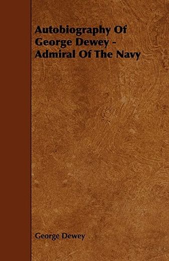 autobiography of george dewey - admiral of the navy