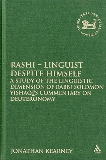 rashi: linguist despite himself,a study of the linguistic dimension of rabbi solomon yishaqiæs commentary on deuteronomy