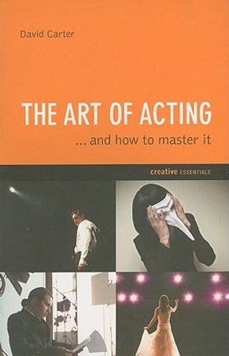 The Art of Acting: . . . and How to Master It (en Inglés)