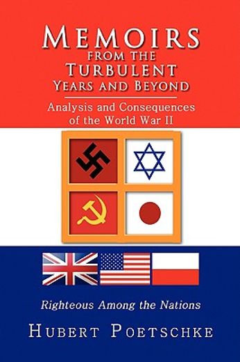 memoirs from the turbulent years and beyond,analysis and consequences of the world war ii, righteous among the nations