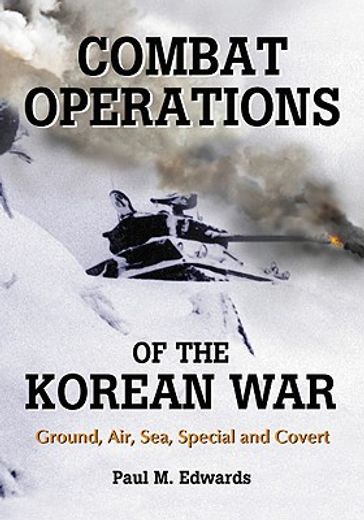 combat operations of the korean war,ground, air, sea, special and covert