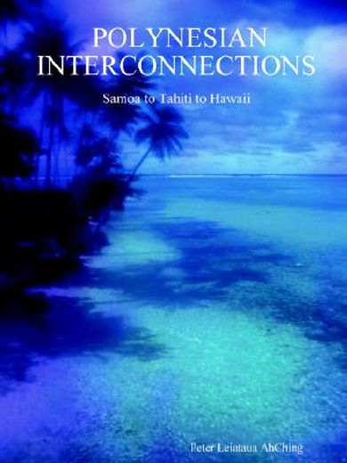 polynesian interconnections,samoa to tahiti to hawaii (in English)