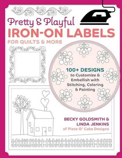 Pretty & Playful Iron-On Labels for Quilts & More: 100+ Designs to Customize & Embellish With Stitching, Coloring & Painting (en Inglés)