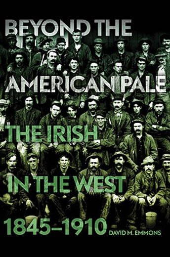 beyond the american pale,the irish in the west, 1845-1910