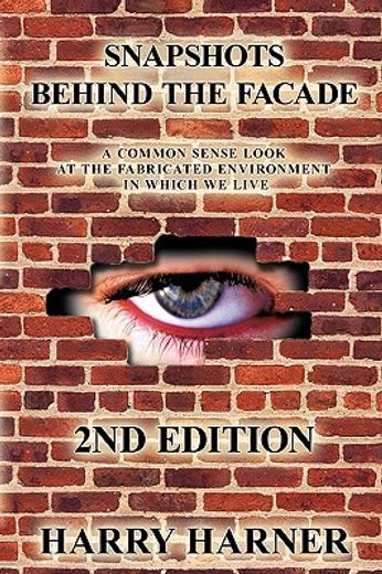 snapshots behind the facade: a common sense look at the fabricated environment in which we live - 2n