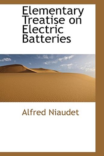 elementary treatise on electric batteries