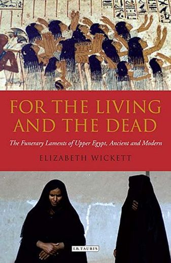 for the living and the dead,the funerary laments of upper egypt, ancient and modern