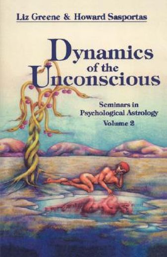 Dynamics of the Unconscious: Seminars in Psychological Astrology: 0002 (Seminars in Psychological Astrology, vol 2) 