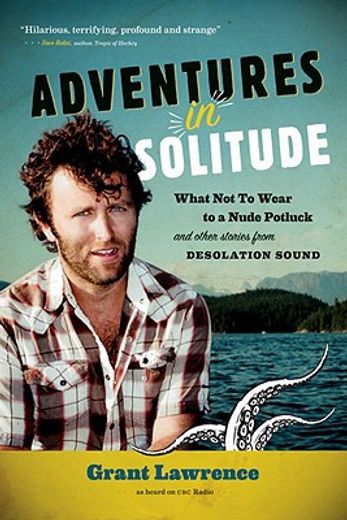 adventures in solitude,what not to wear to a nudist potluck and other stories from desolation sound (in English)