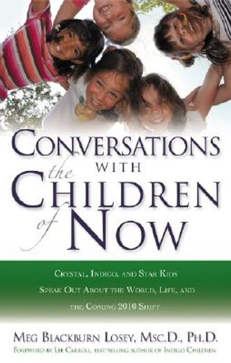 conversations with the children of now,crystal, indigo, and star kids speak about the world, life, and the coming 2012 shift
