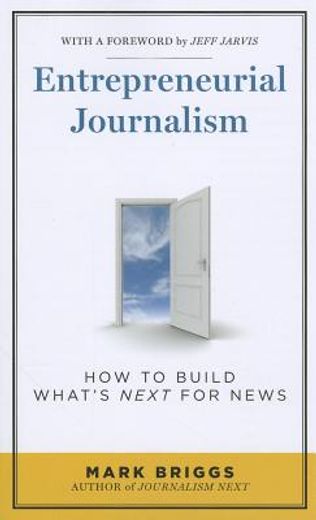 Entrepreneurial Journalism: How to Build What′s Next for News (en Inglés)