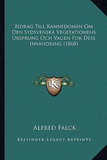 bidrag till kannedomen om den sydsvenska vegetationens ursprung och vagen for dess invandring (1868)