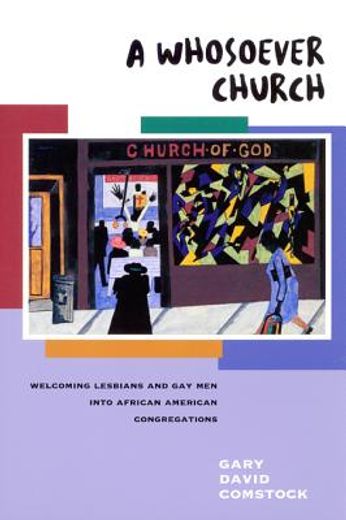 a whosoever church,welcoming lesbians and gay men into african american congregations (en Inglés)