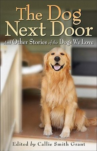 the dog next door,and other stories of the dogs we love (en Inglés)