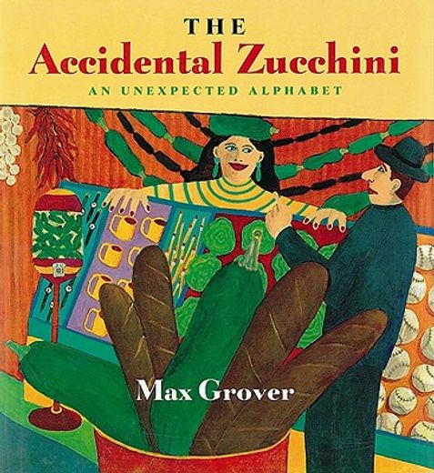 the accidental zucchini,an unexpected alphabet