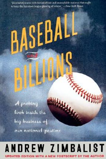 baseball and billions,a probing look inside the big business of our national pastime