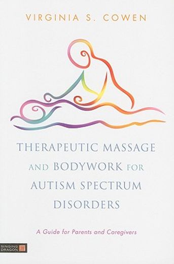 Therapeutic Massage and Bodywork for Autism Spectrum Disorders: A Guide for Parents and Caregivers (en Inglés)