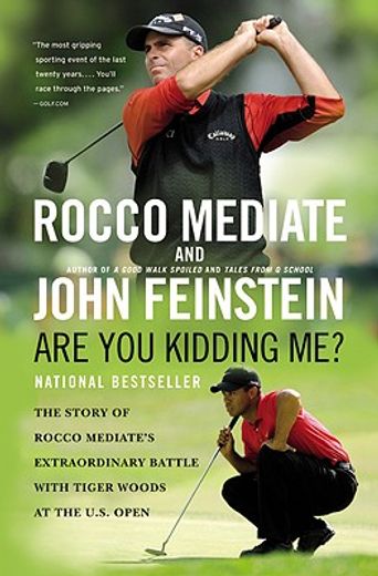 are you kidding me?,the story of rocco mediate´s extraordinary battle with tiger woods at the us open (in English)
